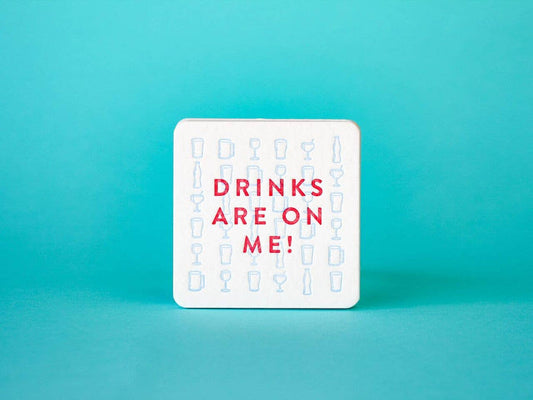 Drinks Are on Me Coaster