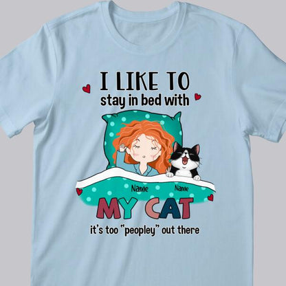 I Like To Stay In Bed With My Cats, It's Too Peopley Out There, Girl With Her Cats, Personalized Cat Lovers T-shirt