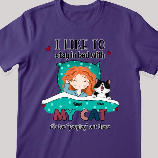 I Like To Stay In Bed With My Cats, It's Too Peopley Out There, Girl With Her Cats, Personalized Cat Lovers T-shirt