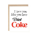 I Love You like you love diet coke greeting card