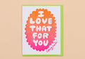 Love That for You Card