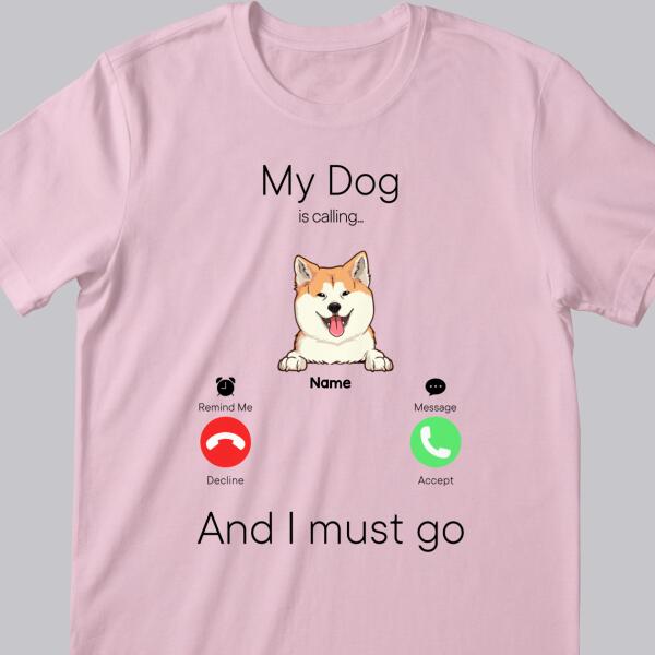 My Dogs Are Calling And I Must Go, Dog Incoming Call, Personalized Dog Breeds T-shirt, T-shirt For Dog Lovers