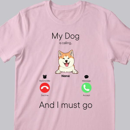 My Dogs Are Calling And I Must Go, Dog Incoming Call, Personalized Dog Breeds T-shirt, T-shirt For Dog Lovers