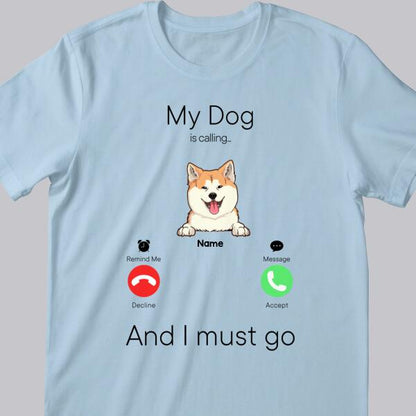 My Dogs Are Calling And I Must Go, Dog Incoming Call, Personalized Dog Breeds T-shirt, T-shirt For Dog Lovers