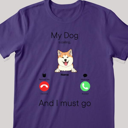 My Dogs Are Calling And I Must Go, Dog Incoming Call, Personalized Dog Breeds T-shirt, T-shirt For Dog Lovers