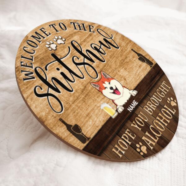 Pawzity Welcome To The Shitshow Hope You Brought Alcohol Custom Wooden Signs, Gifts For Pet Lovers Funny Signs