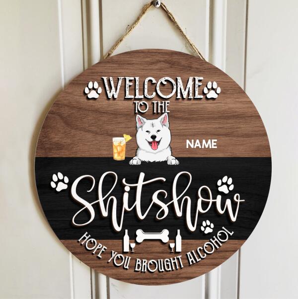 Pawzity Welcome To The Shitshow Hope You Brought Alcohol Funny Signs, Gifts For Dog Lovers, Brown & Black Background , Dog Mom Gifts