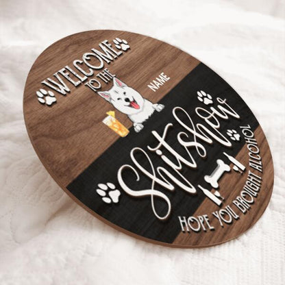 Pawzity Welcome To The Shitshow Hope You Brought Alcohol Funny Signs, Gifts For Dog Lovers, Brown & Black Background , Dog Mom Gifts
